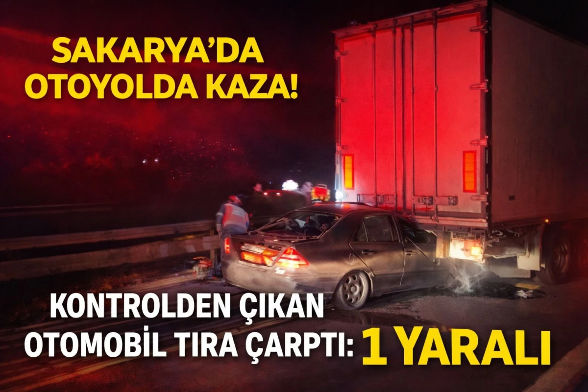 Sakarya&rsquo;da Otoyolda Kaza! Kontrolden &Ccedil;ıkan Otomobil Tıra &Ccedil;arptı: 1 Yaralı