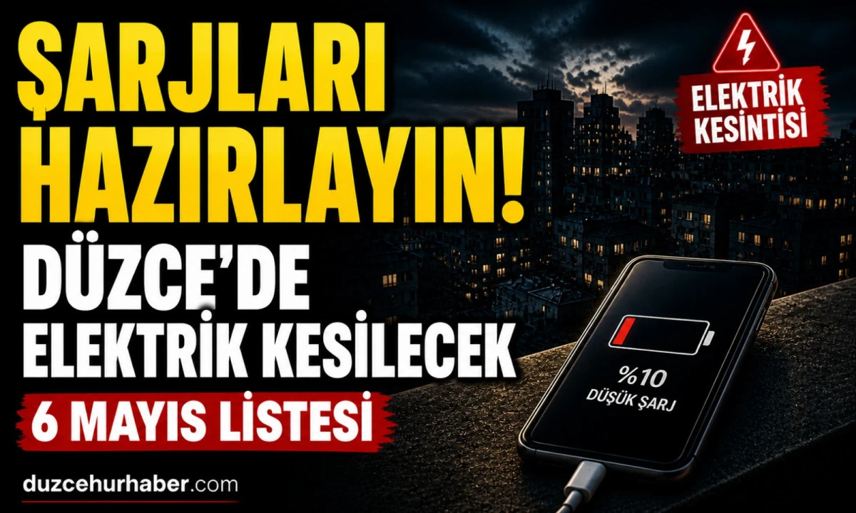 Şarjları Hazırlayın: D&uuml;zce&rsquo;de 6 Mayıs&rsquo;ta elektrik kesintisi uygulanacak