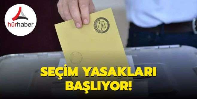 Seçim yasağı 2024 Yasaklar perşembe günü başlayacak