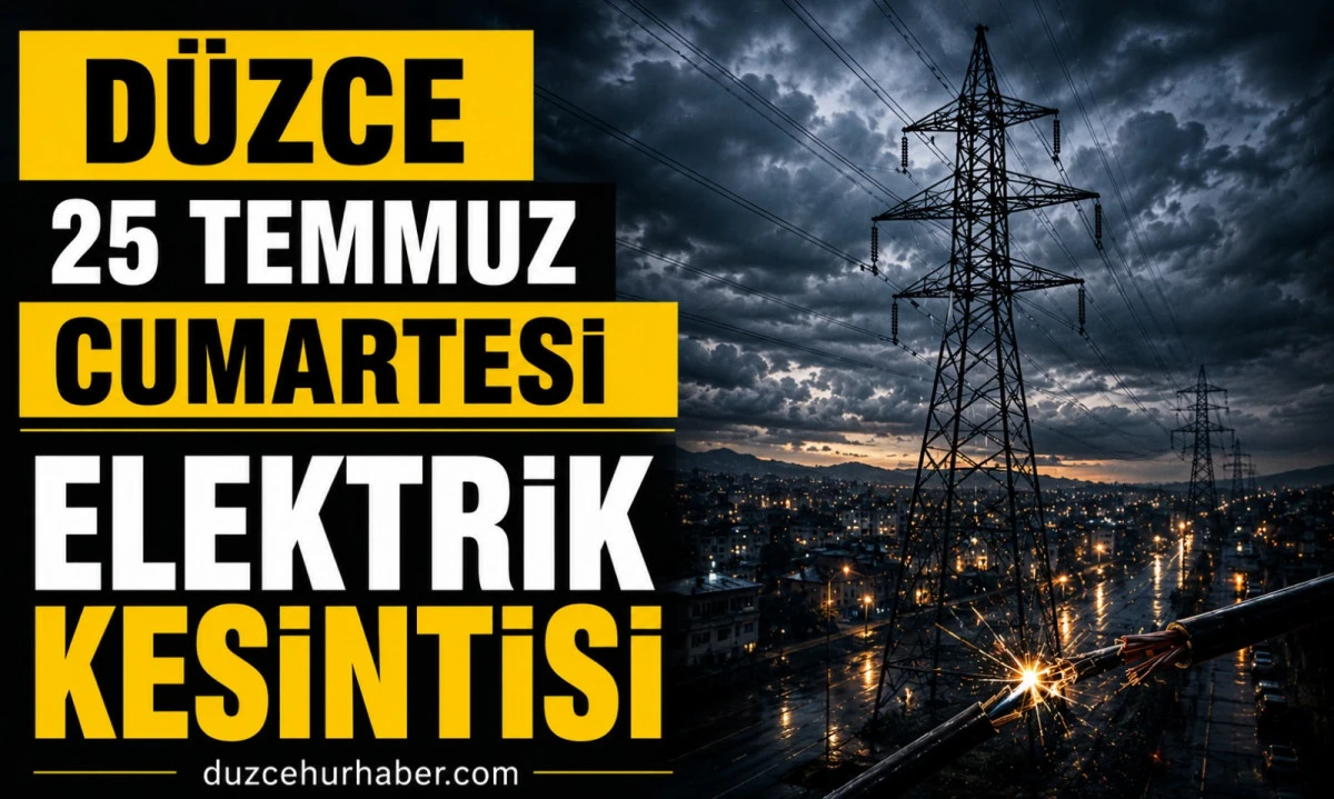SEDAŞ a&ccedil;ıkladı! D&uuml;zce'de 25 Temmuz elektrik kesintisi listesi