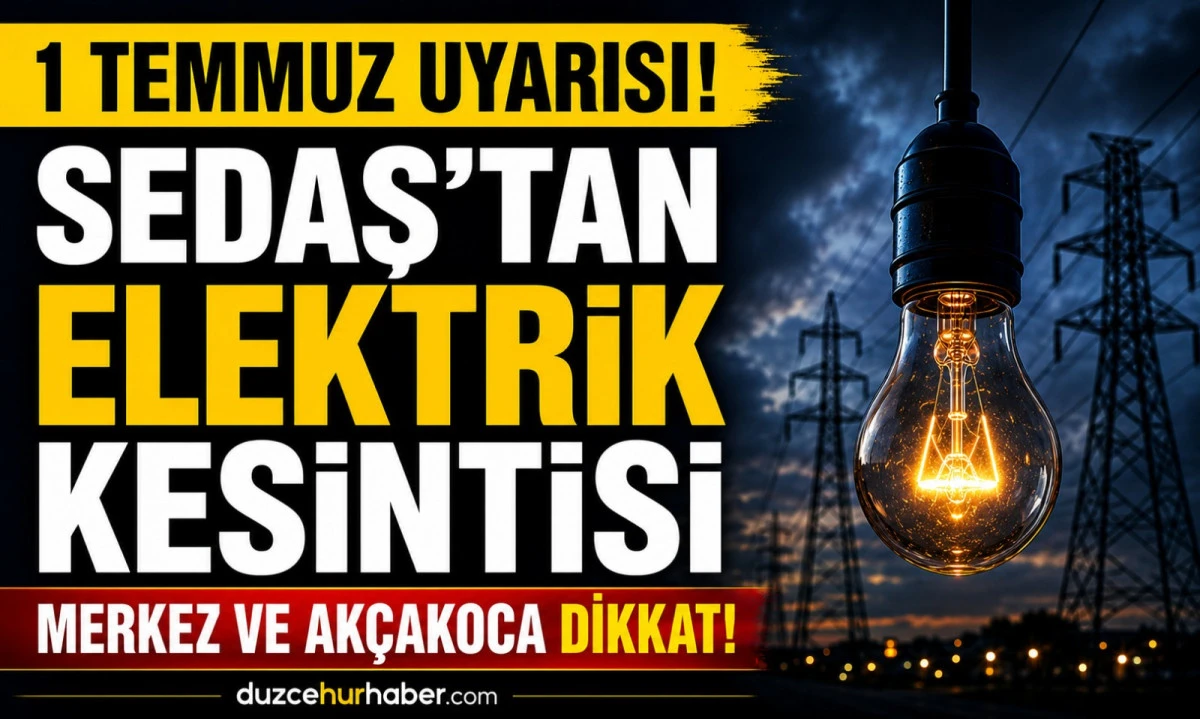 SEDAŞ duyurdu: D&uuml;zce&rsquo;de 1 Temmuz kesinti listesi