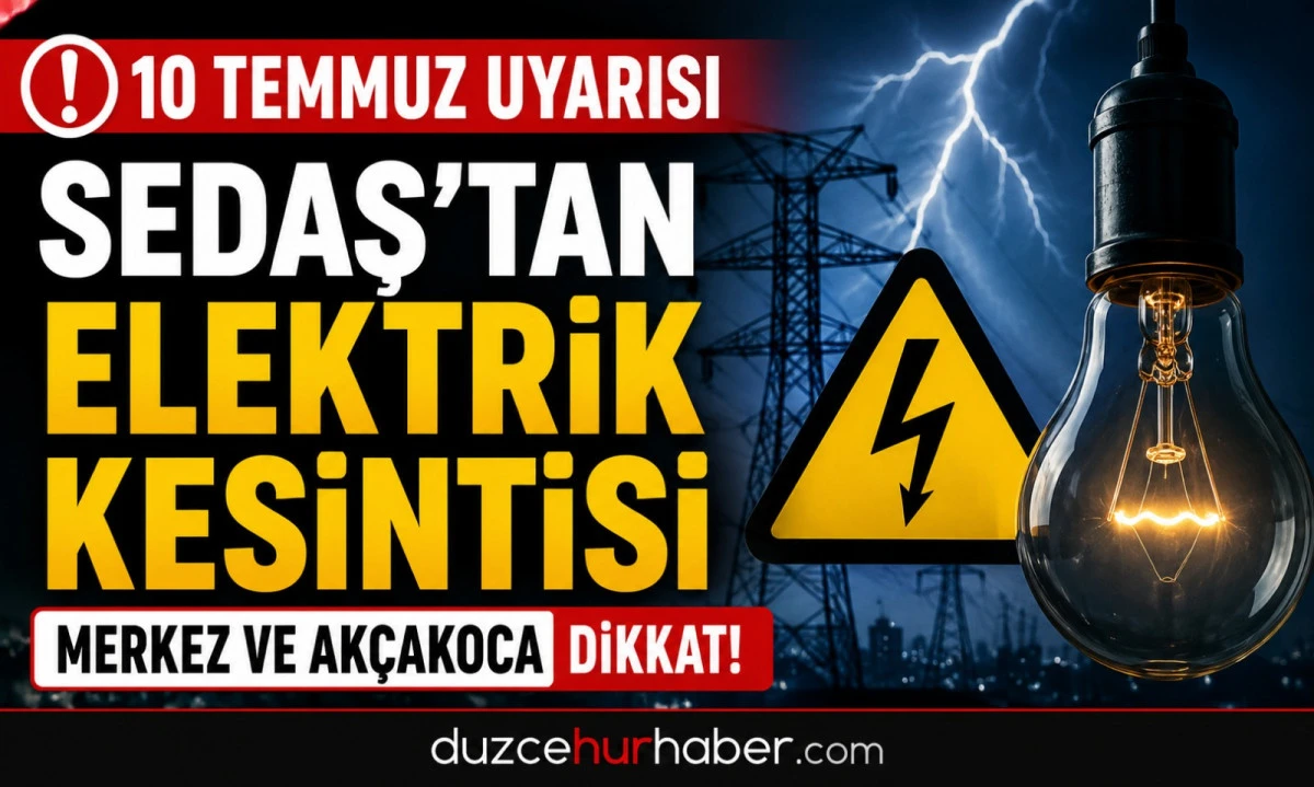 SEDAŞ duyurdu: D&uuml;zce'de 10 Temmuz elektrik kesintisi