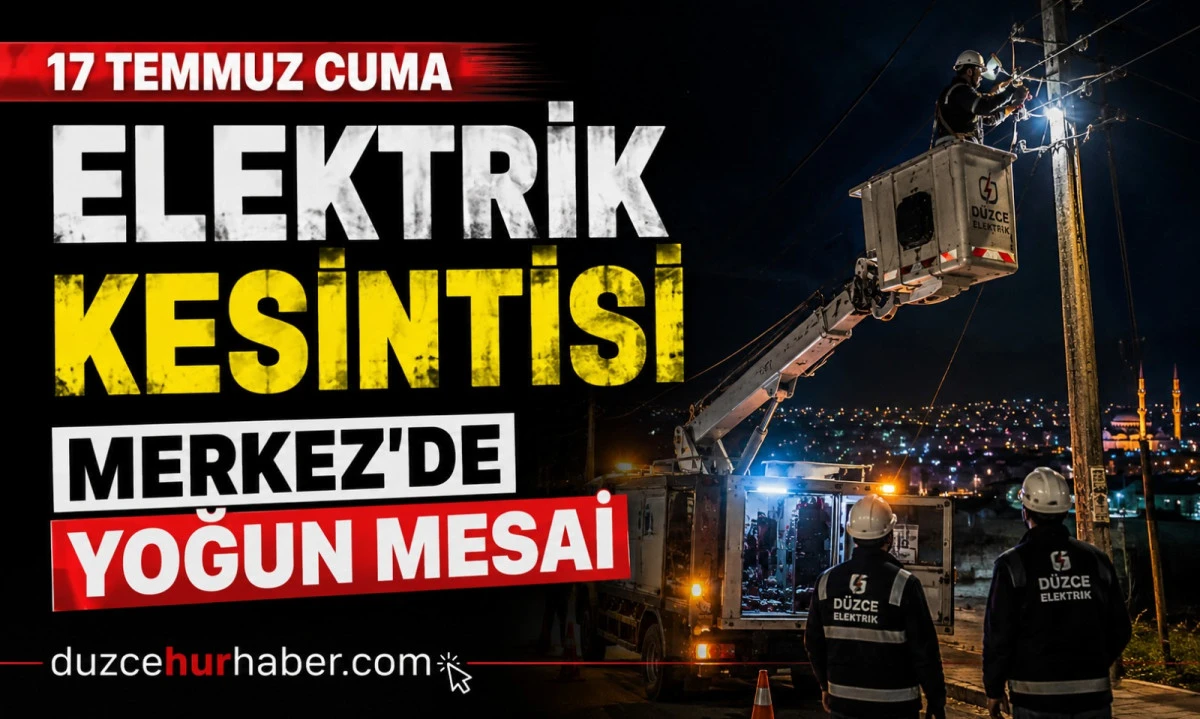 SEDAŞ duyurdu! D&uuml;zce'de 17 Temmuz elektrik kesintisi