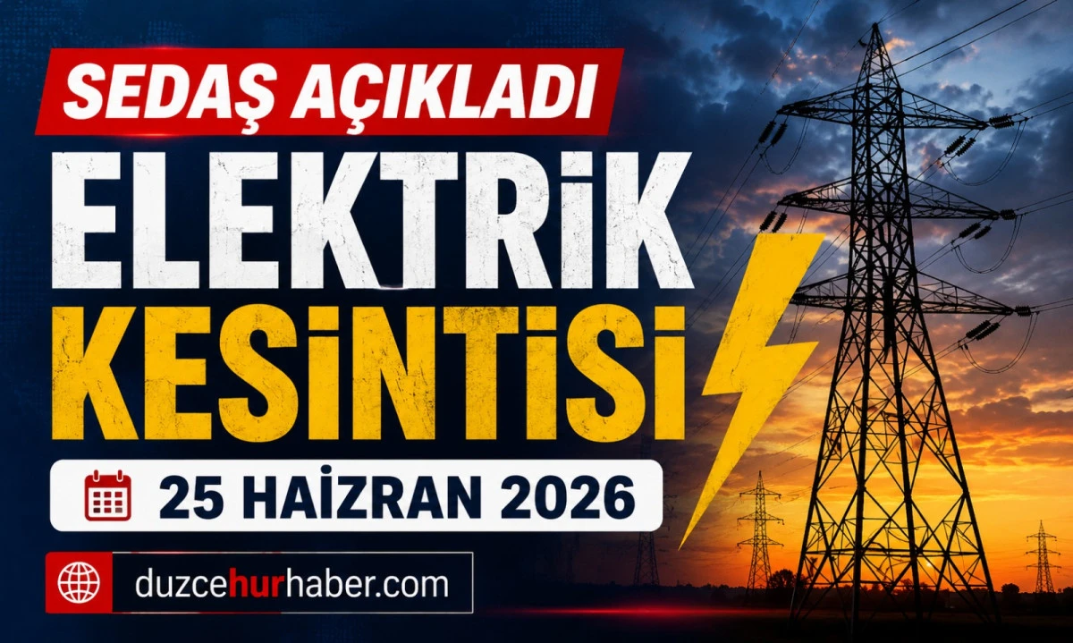 SEDAŞ duyurdu: D&uuml;zce'de 25 Haziran'da elektrik kesintisi uygulanacak b&ouml;lgeler