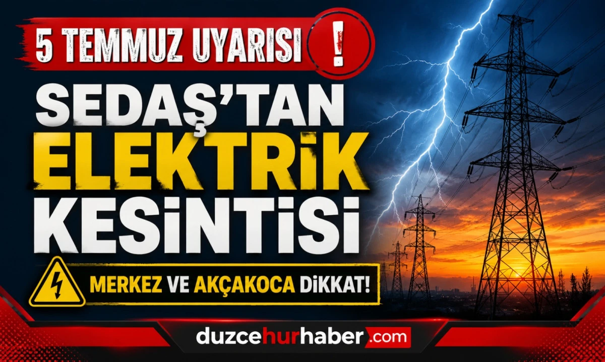 SEDAŞ duyurdu: D&uuml;zce'de 5 Temmuz elektrik kesintisi