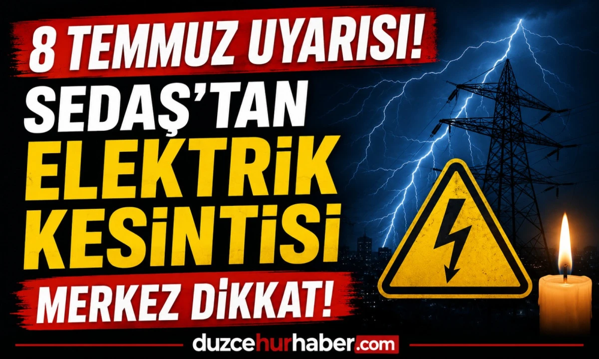 SEDAŞ duyurdu: D&uuml;zce'de 8 Temmuz elektrik kesintisi