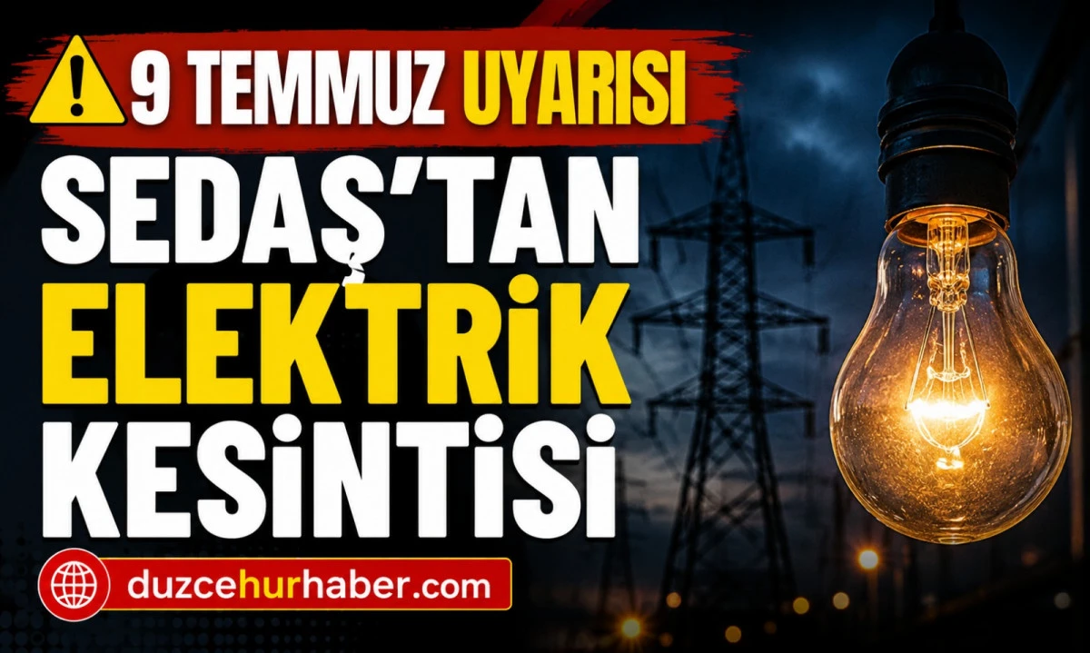 SEDAŞ duyurdu: D&uuml;zce'de 9 Temmuz elektrik kesintisi