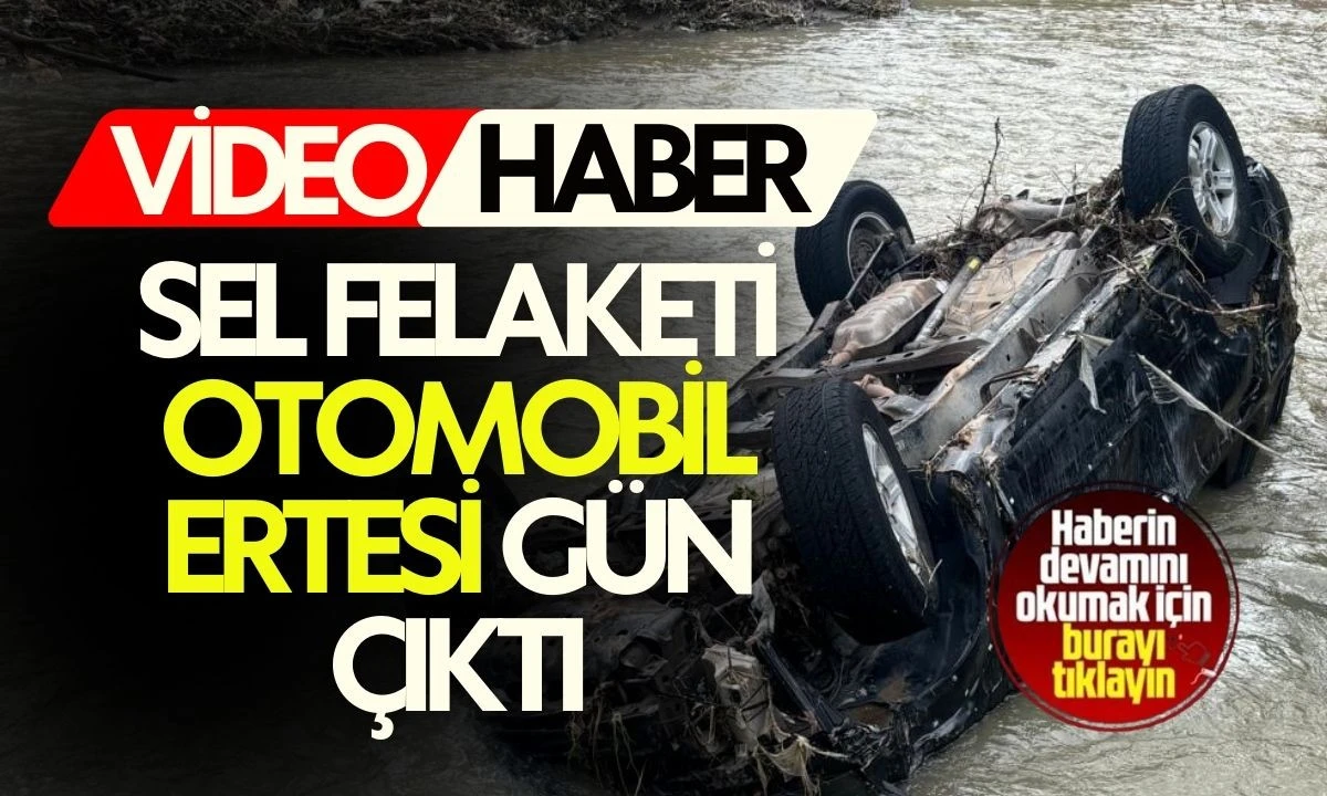 Sel Felaketi: Otomobil Ertesi G&uuml;n &Ccedil;ıktı