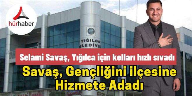 Selami Savaş, Yığılca için kolları hızlı sıvadı