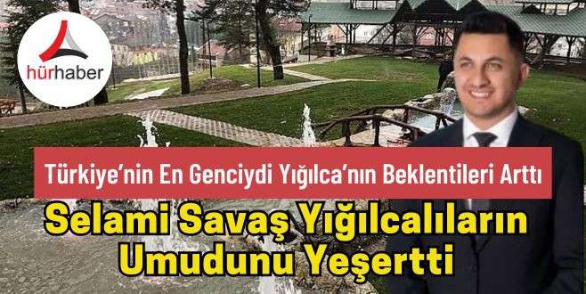 Selami Savaş Yığılcalıların Umudunu Yeşertti