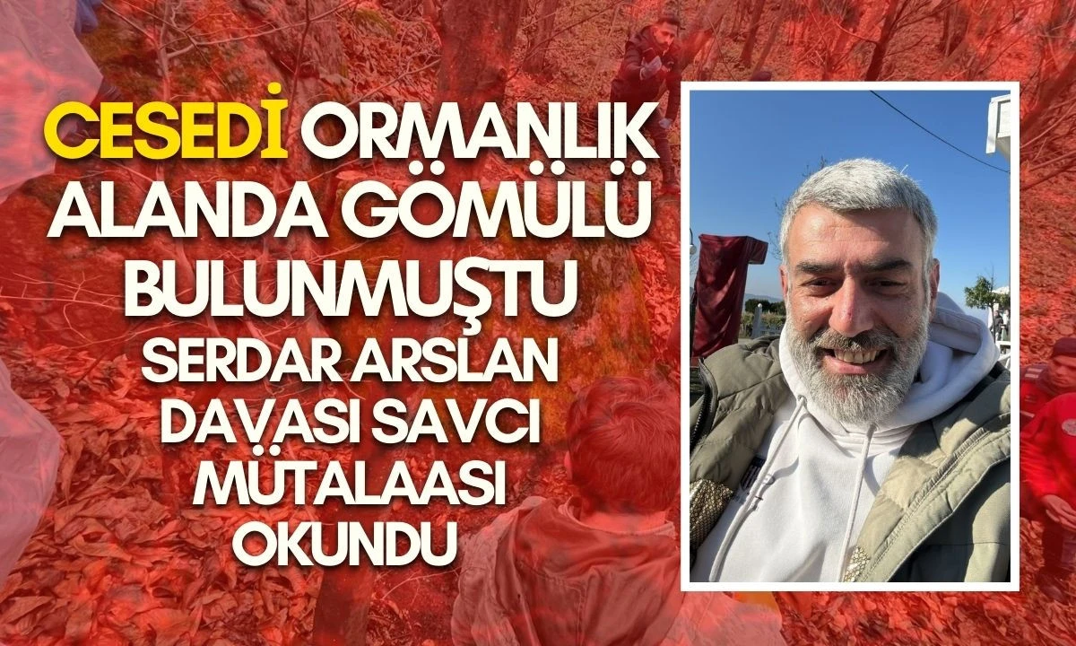 Serdar Arslan Davası: Savcı M&uuml;talaası Okundu 