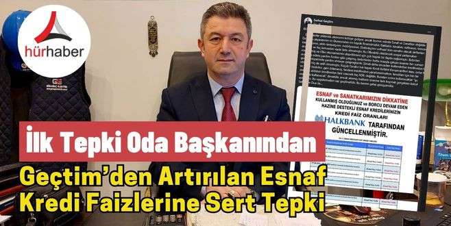 Serhat Geçtim’den artırılan esnaf kredi faizlerine sert tepki.