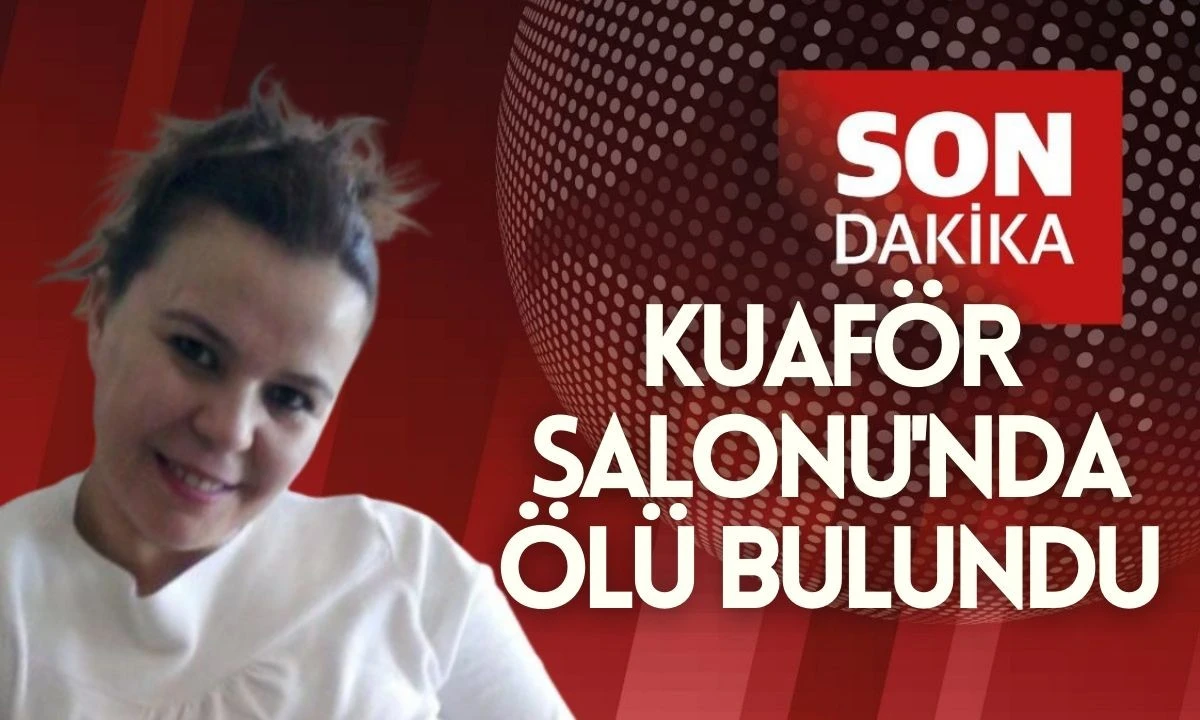 Sevinç Y. Düzce Kuaför Salonu'nda Ölü Bulundu