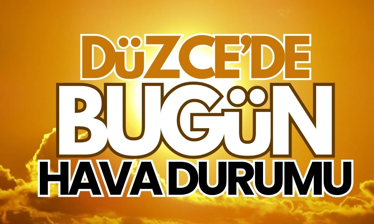 Sıcak ve Güneşli Hava Düzce'de Bugün Ne Beklenir?