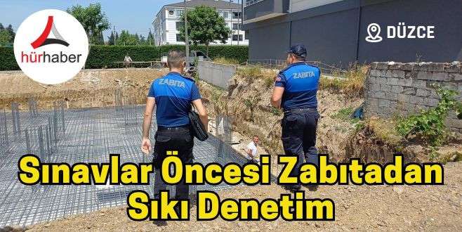 Sınavlar öncesi zabıtadan sıkı denetim uygulaması yaptı