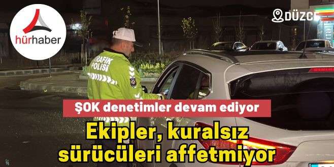 Şok denetimde kural tanımaz sürücüler cezadan kaçamadı