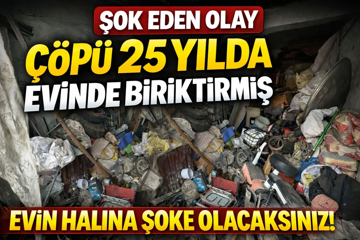 Şok eden olay &ccedil;&ouml;p&uuml; 25 yılda evinde biriktirmiş