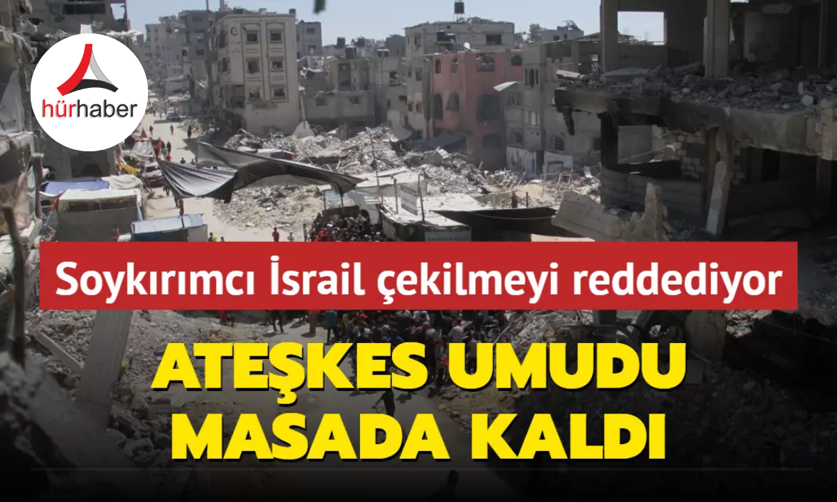 Soykırımcı İsrail çekilmeyi reddediyor... Ateşkes umudu masada kaldı