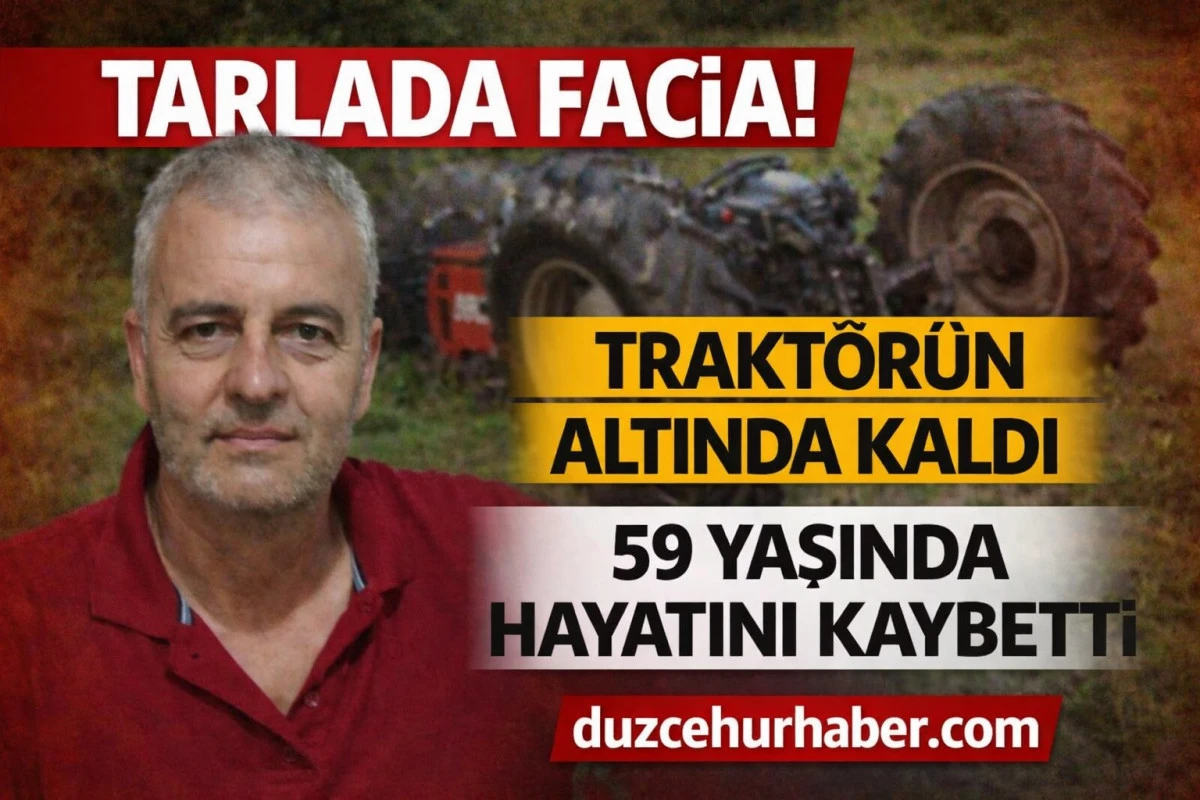 Tarlada Can Pazarı&hellip; Devrilen Trakt&ouml;r&uuml;n Altında Kalan 59 Yaşındaki Adam Hayatını Kaybetti