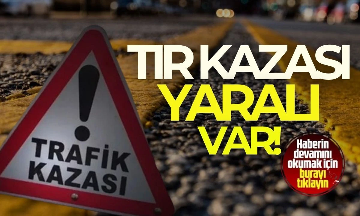 Teknopark Kavşağı Tır Kazası: Yaralı Var