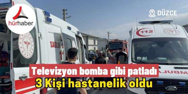 Televizyon patladı 3 kişi hastanelik oldu