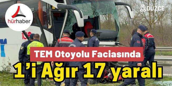 TEM Otoyolu faciasında 1’i ağır 17 yaralı