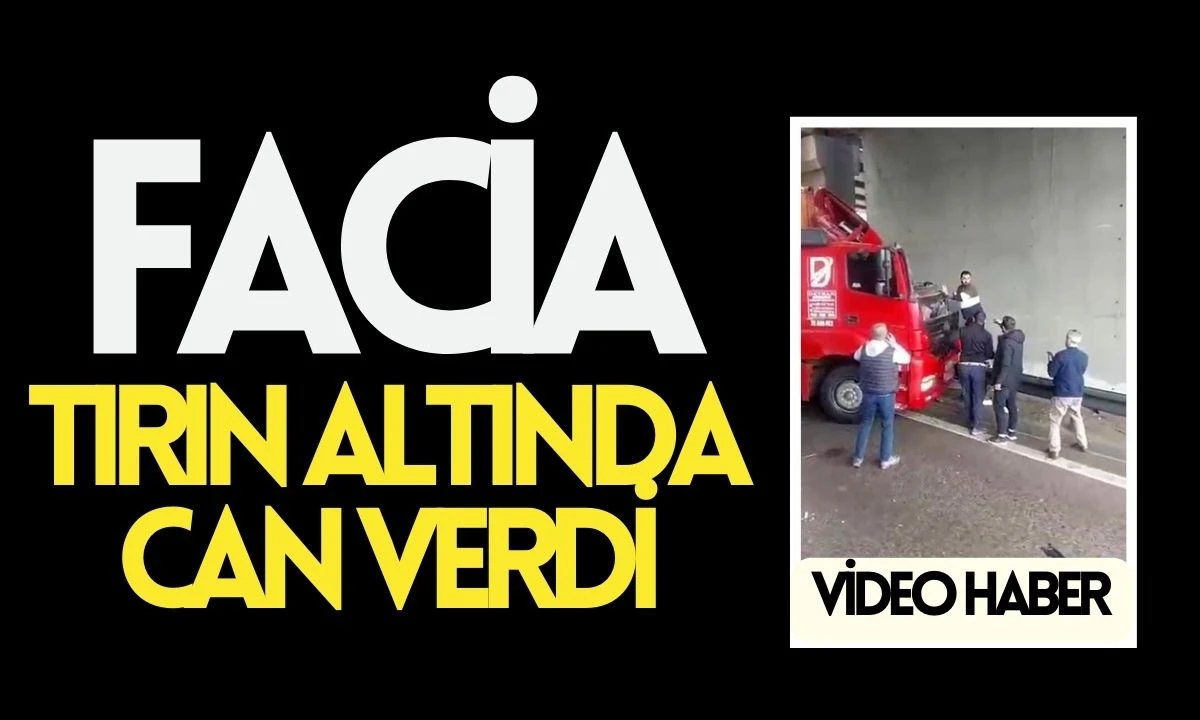Tırın altında can verdi