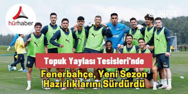 Topuk Yaylasında Fenerbah&ccedil;e, yeni sezon hazırlıklarını s&uuml;rd&uuml;rd&uuml;