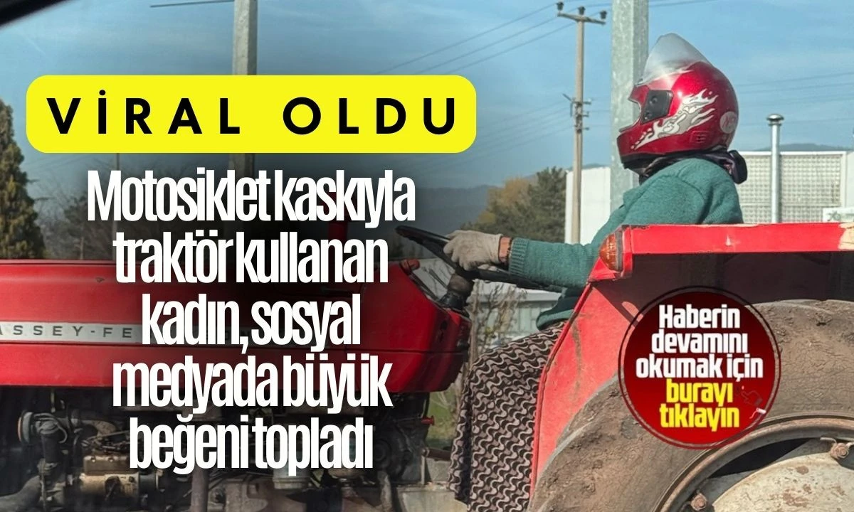 Traktör kullanan kadın, Motosiklet Kaskı ile Viral Oldu 