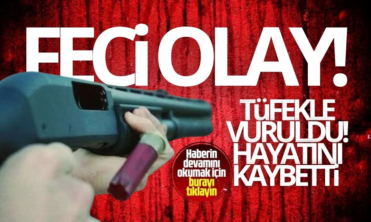 Tüfekle vuruldu: 4 günlük yaşam mücadelesini kaybetti