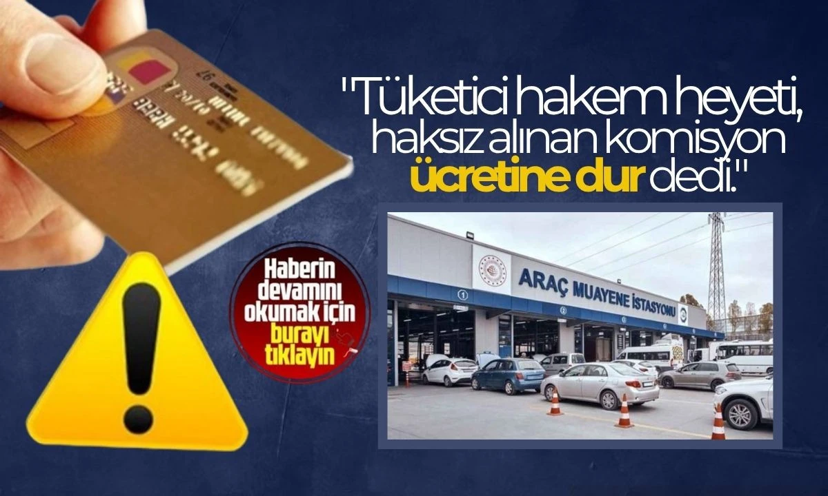 Tüketici hakem heyeti, haksız alınan komisyon ücretine dur dedi