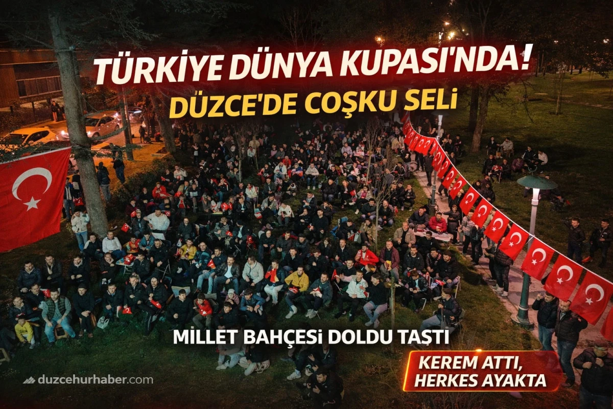 T&uuml;rkiye D&uuml;nya Kupası&rsquo;nda! D&uuml;zce Millet Bah&ccedil;esi&rsquo;nde B&uuml;y&uuml;k Coşku