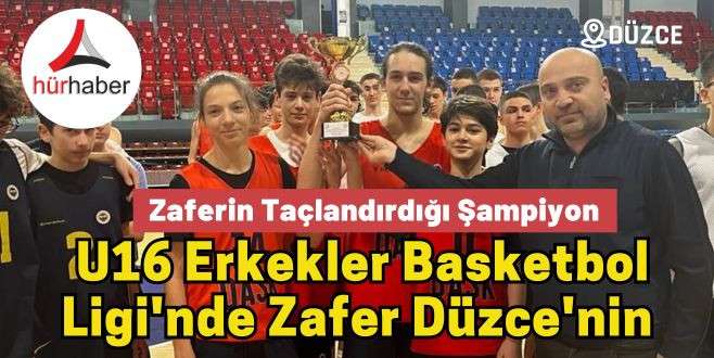  U16 Erkekler Basketbol Ligi'nde Zafer Düzce'nin