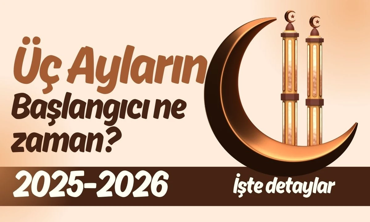 &Uuml;&ccedil; ayların başlangıcı ne zaman Takvimi 2025-2026 İşte G&uuml;ncel Bilgi 