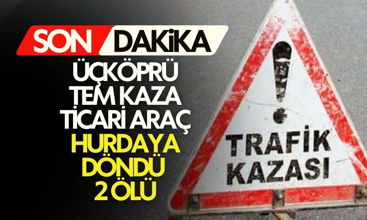 &Uuml;&ccedil;k&ouml;pr&uuml; TEM Kaza: Ticari Ara&ccedil; Hurdaya D&ouml;nd&uuml; 2 &Ouml;l&uuml;