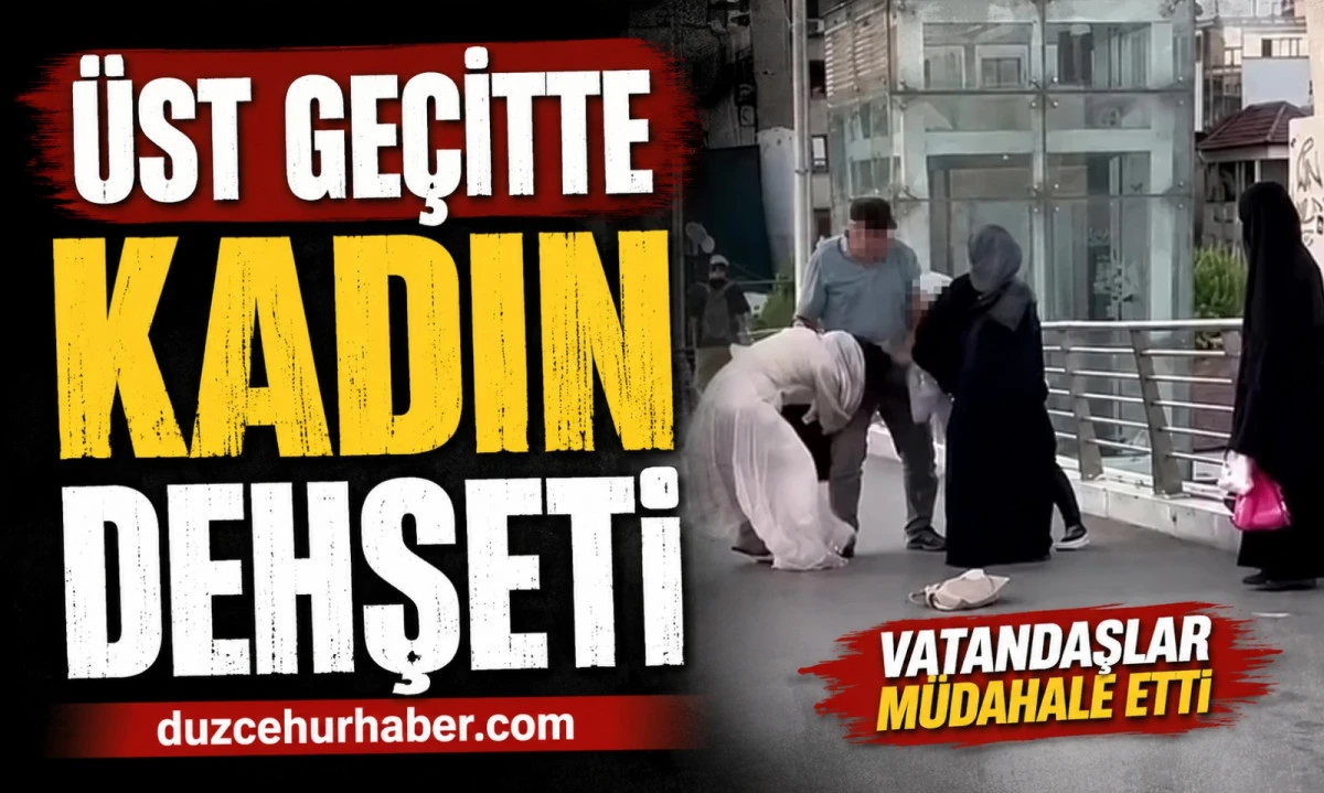 &Uuml;st Ge&ccedil;itte Kadın Dehşeti Kamerada