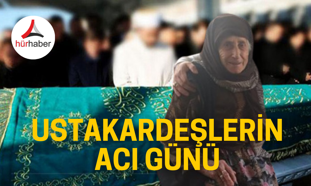 Ustakardeşlerin acı günü