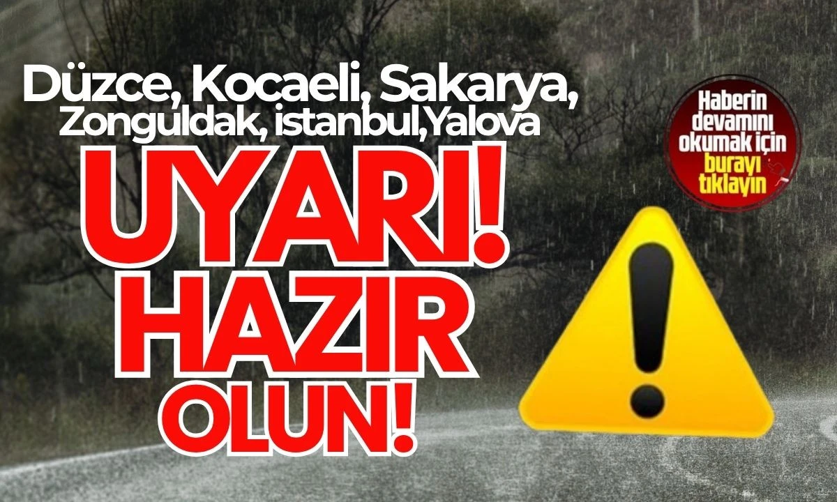 Uyarı Verildi: Düzce, Kocaeli, Sakarya, İstanbul ve Zonguldak