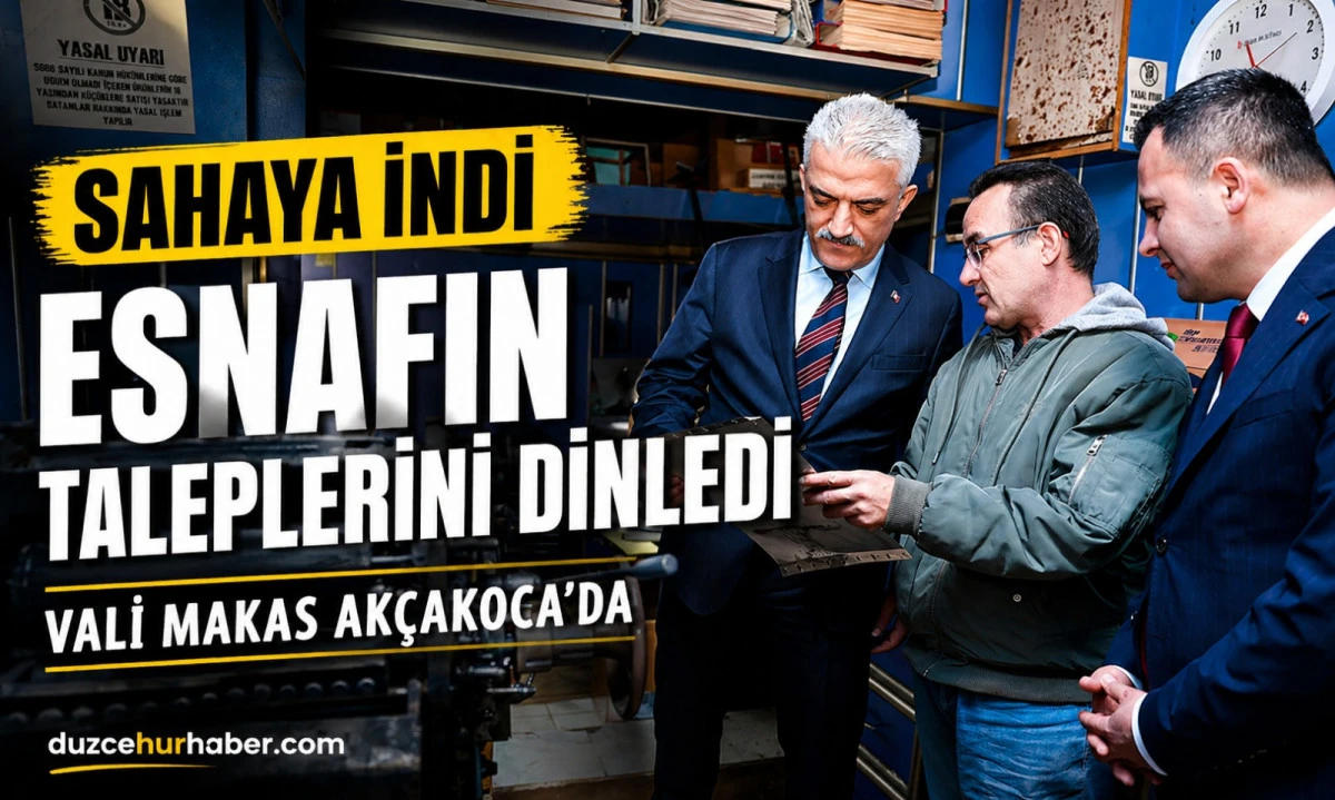 Vali Makas Ak&ccedil;akoca&rsquo;da Esnafı Dinledi! Talepler İ&ccedil;in Talimat Verdi