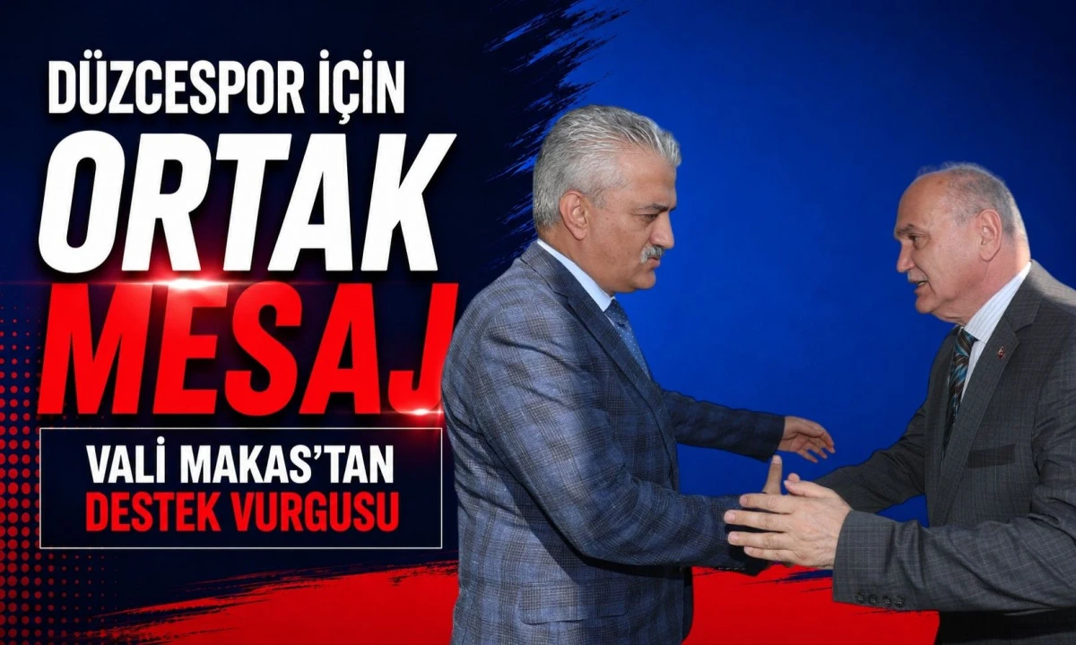 Vali Makas: D&uuml;zcespor İ&ccedil;in T&uuml;m Paydaşlar Ortak Sorumluluk Alacak