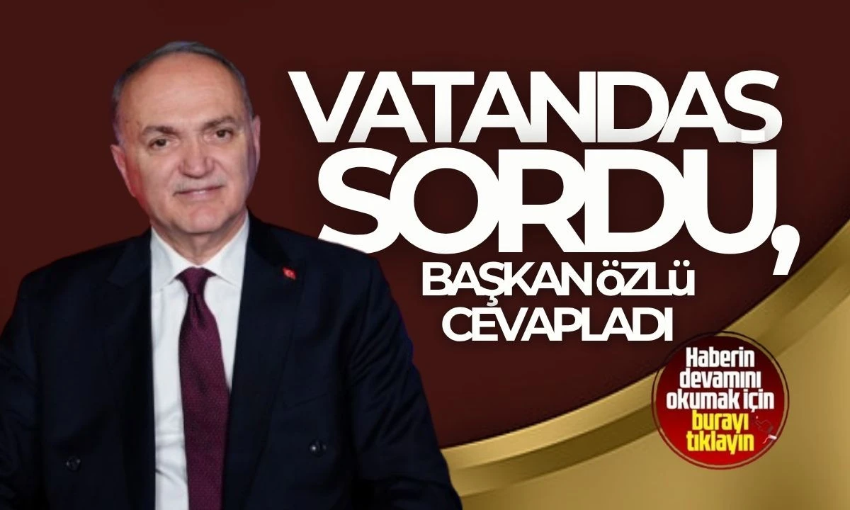 Vatandaş Sordu, Başkan Özlü cevapladı