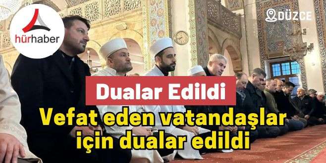 Vefat eden vatandaşlar için dualar edildi