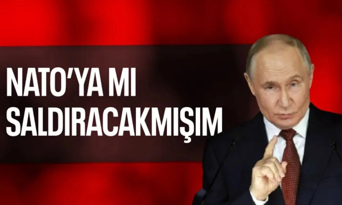 Vladimir Putin: Rusya'nın NATO'ya saldıracağı yönündeki açıklamalar tamamen saçmalık