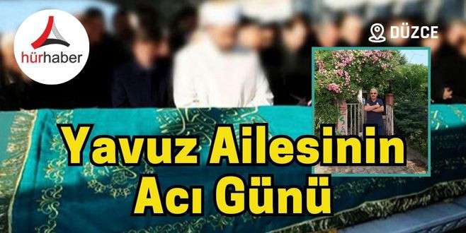 Yavuz ailesinin acı günü