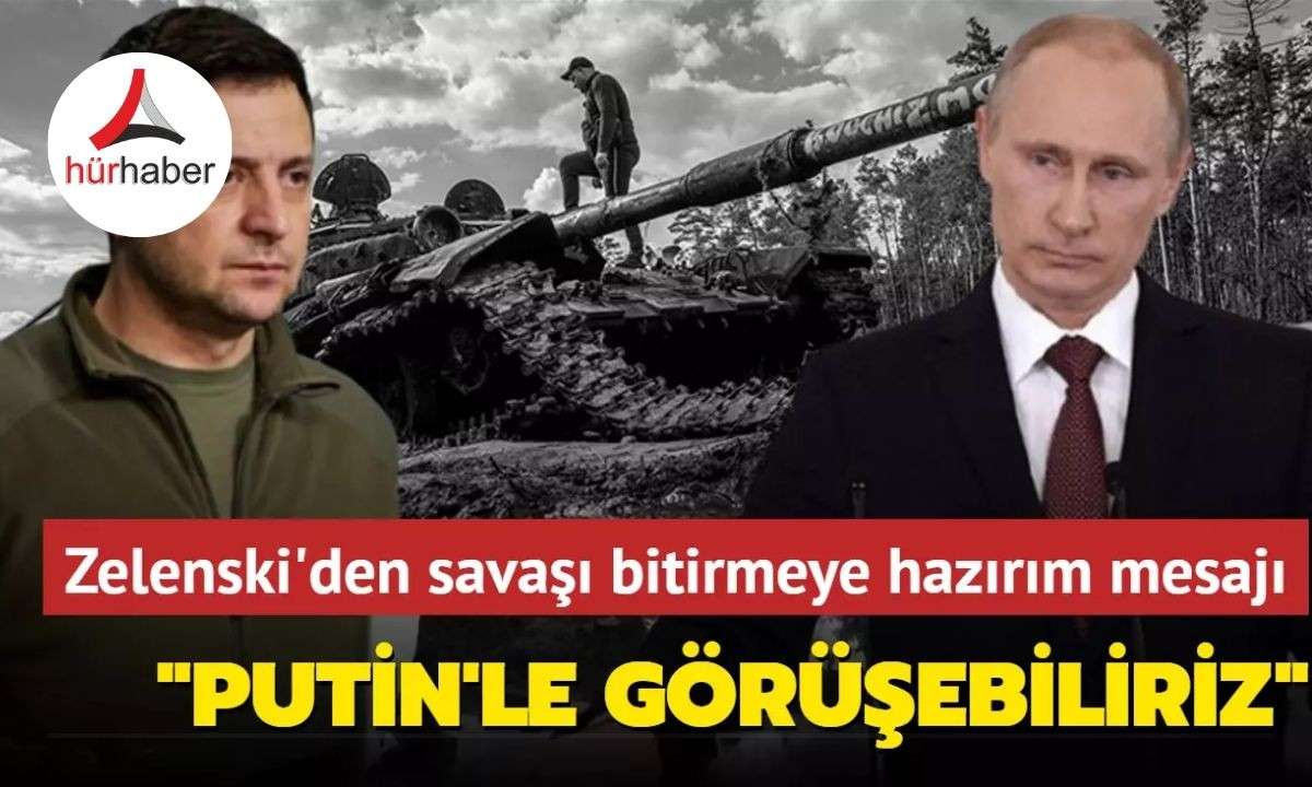 Zelenski'den savaşı bitirmeye hazırım mesajı... "Putin'le görüşebiliriz"