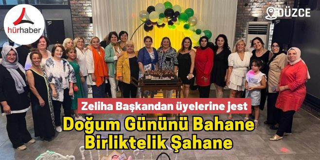 Zeliha Başkandan üyelerine jest Doğum Gününü Bahane  Birliktelik Şahane 