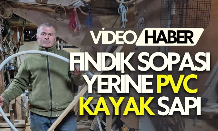 "Fındık sopası kırılıyordu, PVC &ccedil;&ouml;z&uuml;m oldu"