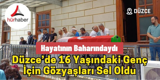 16 Yaşındaki genç için gözyaşları sel oldu
