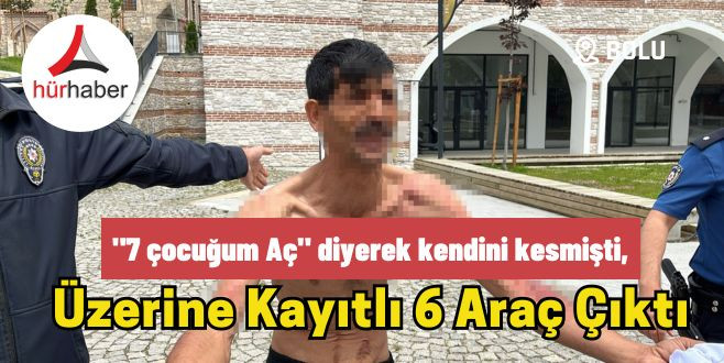 7 çocuğum aç diyerek kendini kesmişti, üzerine kayıtlı 6 araç çıktı