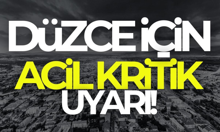 Düzce için acil kritik uyarı! 